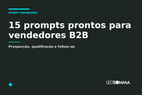 Prompt engineering para vendedores: 15 prompts prontos para prospecção, qualificação e follow-up 