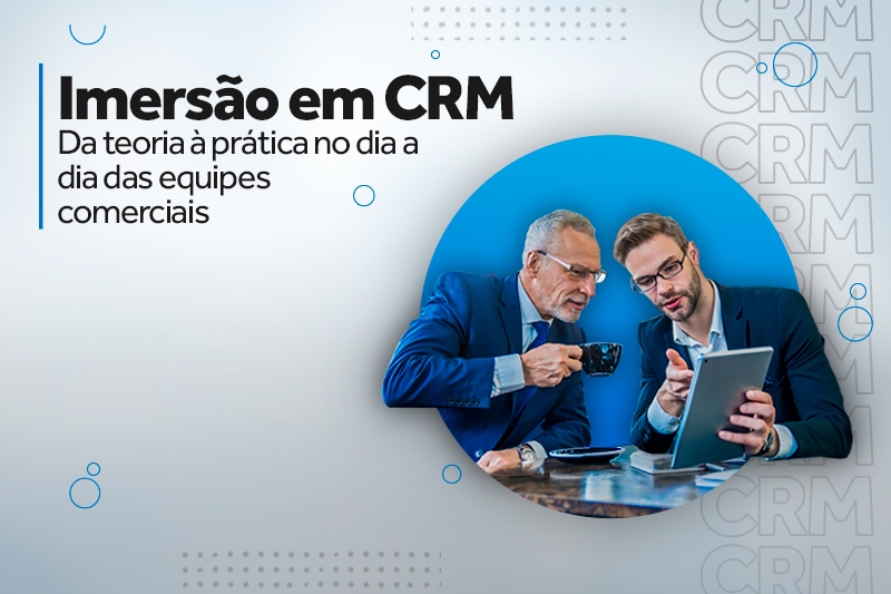 Imersão em CRM: Da teoria à prática no dia a dia das equipes comerciais